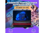 CAMBIO DE PANTALLA PARA NOTEBOOK ACER CI5 AN515-55-51YS