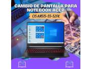 CAMBIO DE PANTALLA PARA NOTEBOOK ACER CI5 AN515-55-52FK
