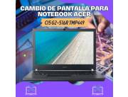 CAMBIO DE PANTALLA PARA NOTEBOOK ACER CI5 G2-516R TMP449