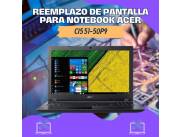 REEMPLAZO DE PANTALLA PARA NOTEBOOK ACER CI5 51-50P9