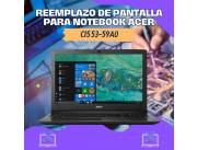 REEMPLAZO DE PANTALLA PARA NOTEBOOK ACER CI5 53-59A0