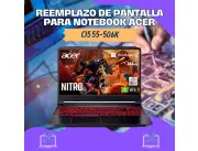 REEMPLAZO DE PANTALLA PARA NOTEBOOK ACER CI5 55-506K
