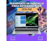 REEMPLAZO DE PANTALLA PARA NOTEBOOK ACER CI5 55-552K