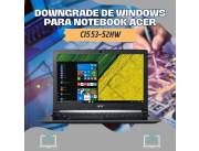 DOWNGRADE DE WINDOWS PARA NOTEBOOK ACER CI5 53-52HW