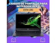 CAMBIO DE PANTALLA PARA NOTEBOOK ACER CI3 54-33EL