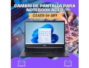 CAMBIO DE PANTALLA PARA NOTEBOOK ACER CI3 A515-54-38F9