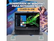 DOWNGRADE DE WINDOWS PARA NOTEBOOK ACER CI3 A515-54-32N2