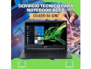 SERVICIO TECNICO PARA NOTEBOOK ACER CI3 A515-54-32N2