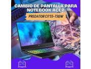 CAMBIO DE PANTALLA PARA NOTEBOOK ACER PREDATOR CI7 55-73QW