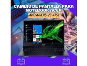 CAMBIO DE PANTALLA PARA NOTEBOOK ACER AMD A4 ASPIRE3 A315-22-47SL