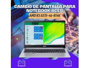 CAMBIO DE PANTALLA PARA NOTEBOOK ACER AMD R3 ASPIRE5 A515-46-R14K