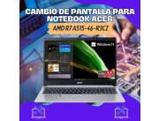 CAMBIO DE PANTALLA PARA NOTEBOOK ACER AMD R7 A515-46-R3CZ