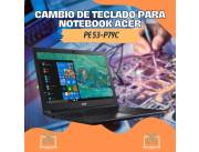 CAMBIO DE TECLADO PARA NOTEBOOK ACER PE 53-P79C