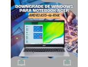 DOWNGRADE DE WINDOWS PARA NOTEBOOK ACER AMD R3 ASPIRE5 A515-46-R14K