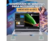 DOWNGRADE DE WINDOWS PARA NOTEBOOK ACER AMD R7 A515-46-R3CZ