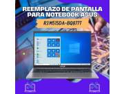 REEMPLAZO DE PANTALLA PARA NOTEBOOK ASUS R3 M515DA-BQ877T
