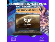 CAMBIO DE PANTALLA PARA NOTEBOOK ASUS TUF R7 GAMER FX505DT-AL003T