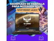 REEMPLAZO DE PANTALLA PARA NOTEBOOK ASUS TUF R7 GAMER FX505DT-AL003T