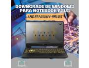 DOWNGRADE DE WINDOWS PARA NOTEBOOK ASUS AMD R7 FA506IV-HN245T