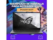 REEMPLAZO DE PANTALLA PARA NOTEBOOK ASUS R9 GA401IV-HA129T