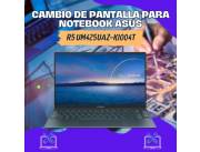 CAMBIO DE PANTALLA PARA NOTEBOOK ASUS R5 UM425UAZ-KI004T