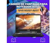 CAMBIO DE PANTALLA PARA NOTEBOOK ASUS TUF R5 GAMER FX505DT-BQ151T