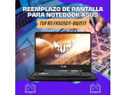 REEMPLAZO DE PANTALLA PARA NOTEBOOK ASUS TUF R5 GAMER FX505DT-BQ151T