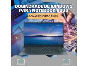 DOWNGRADE DE WINDOWS PARA NOTEBOOK ASUS AMD R5 UM425UAZ-KI004T