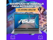 REEMPLAZO DE PANTALLA PARA NOTEBOOK ASUS CEL X515MA-BR423W