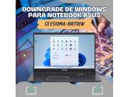 DOWNGRADE DE WINDOWS PARA NOTEBOOK ASUS CE E510MA-BR718W