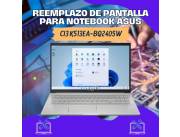 REEMPLAZO DE PANTALLA PARA NOTEBOOK ASUS CI3 K513EA-BQ2405W