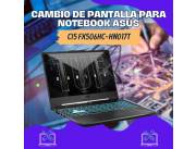 CAMBIO DE PANTALLA PARA NOTEBOOK ASUS CI5 FX506HC-HN017T