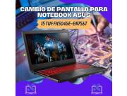 CAMBIO DE PANTALLA PARA NOTEBOOK ASUS I5 TUF GAMER FX504GE-EN756T