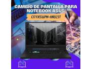 CAMBIO DE PANTALLA PARA NOTEBOOK ASUS CI7 FX516PM-HN023T