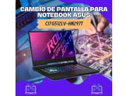 CAMBIO DE PANTALLA PARA NOTEBOOK ASUS CI7 G512LV-HN297T