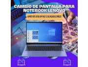 CAMBIO DE PANTALLA PARA NOTEBOOK LENOVO AMD R5 IDEAPAD3 82KU003NUS