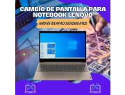 CAMBIO DE PANTALLA PARA NOTEBOOK LENOVO AMD R5 IDEAPAD3 82KU00A9US