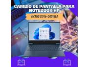 CAMBIO DE PANTALLA PARA NOTEBOOK HP VICTUS CI5 16-D0516LA
