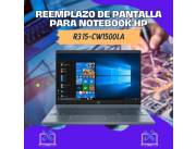 REEMPLAZO DE PANTALLA PARA NOTEBOOK HP R3 15-CW1500LA